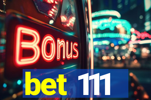 bet 111